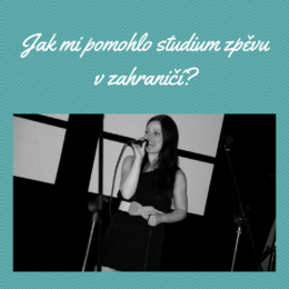 Jak mi pomohlo studium zpěvu v zahraničí